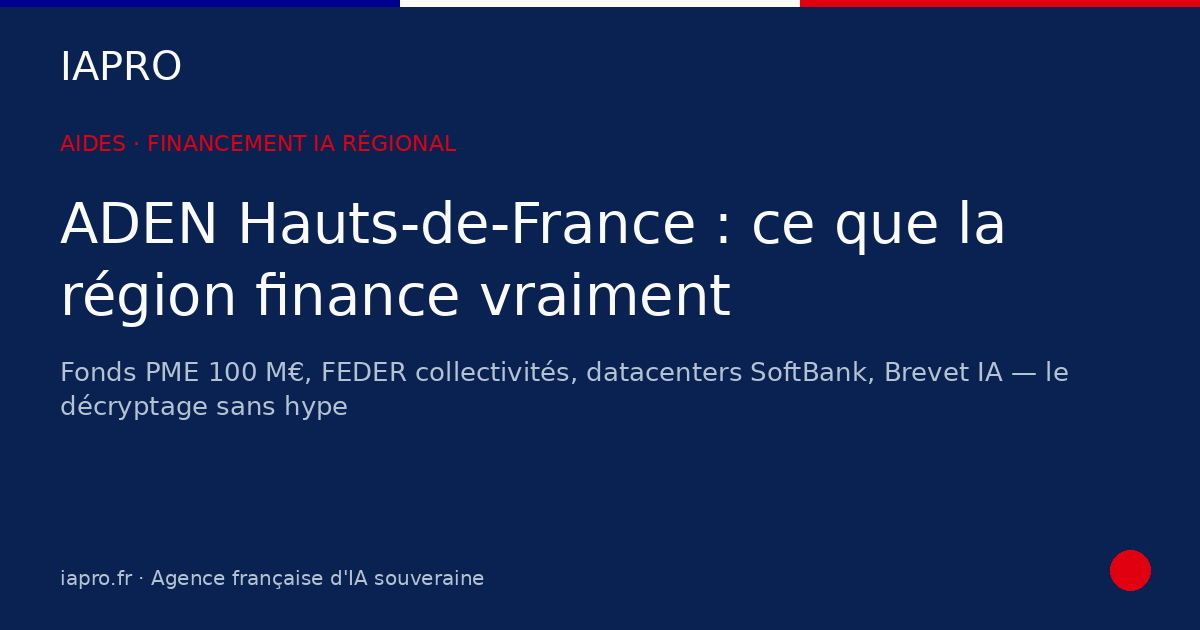 ADEN Hauts-de-France : ce que la région finance vraiment pour l'IA — visuel de couverture IAPRO