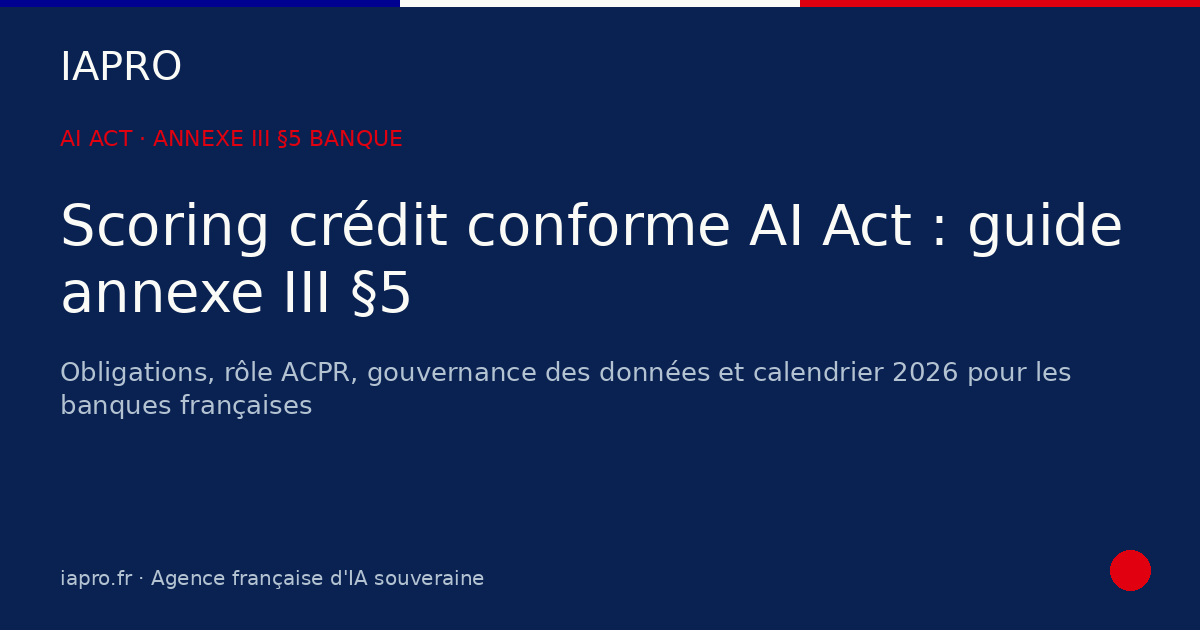 Annexe III §5 banque : guide pratique scoring crédit conforme AI Act — visuel de couverture IAPRO