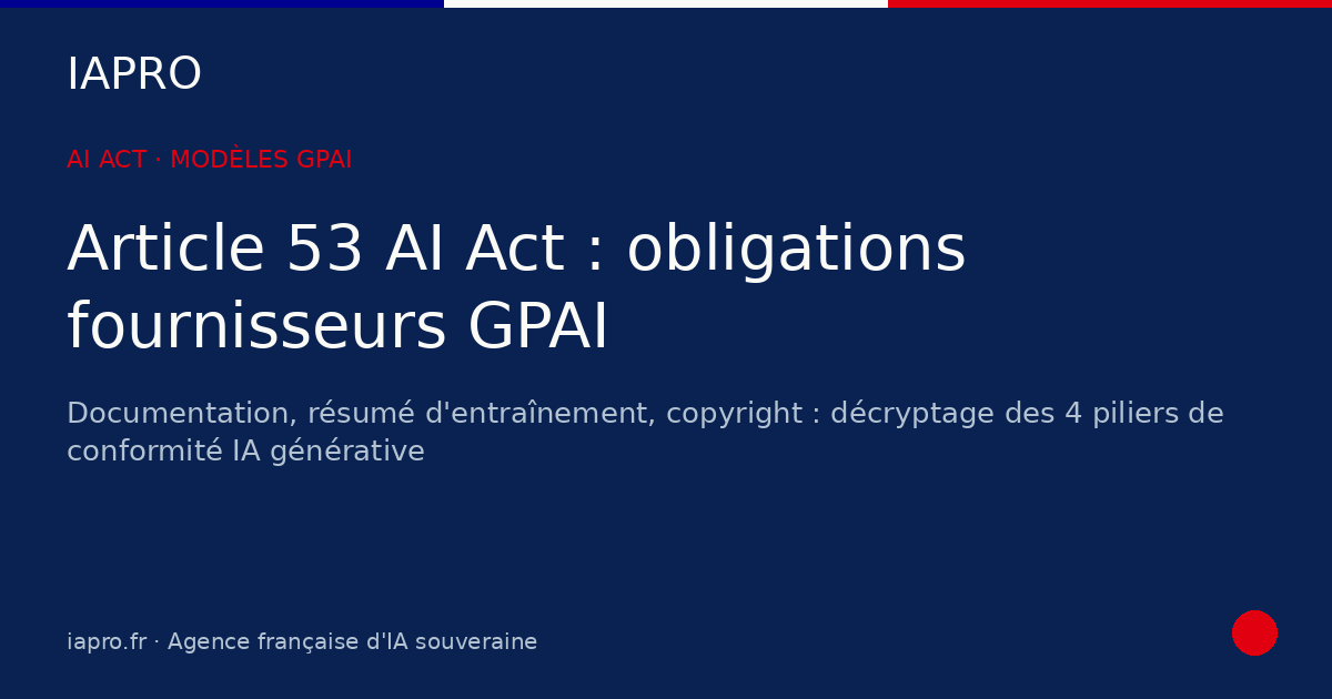 AI Act et IA générative : les obligations de l'article 53 pour les fournisseurs de modèles GPAI — visuel de couverture IAPRO