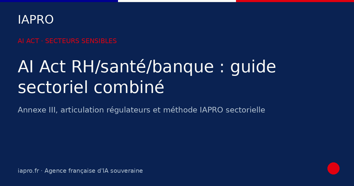 AI Act secteurs RH/santé/banque : guide combiné — visuel de couverture IAPRO