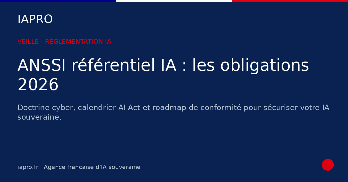 ANSSI référentiel IA : les nouvelles obligations à anticiper en 2026 — visuel de couverture IAPRO