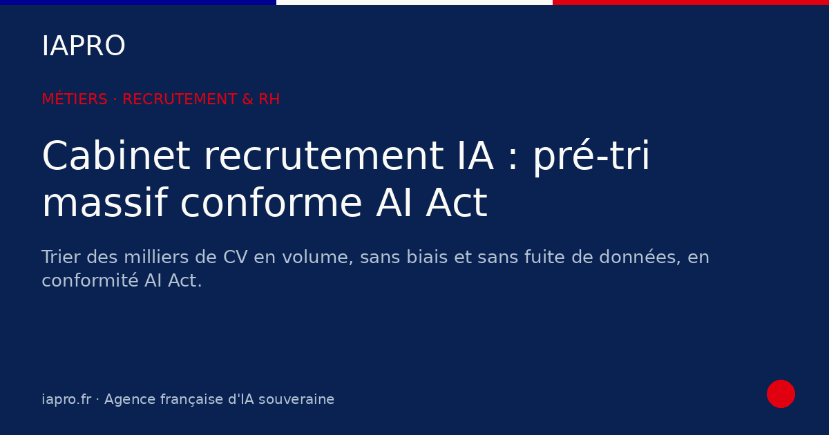 Cabinet recrutement IA : réussir le pré-tri massif conforme à l'AI Act — visuel de couverture IAPRO