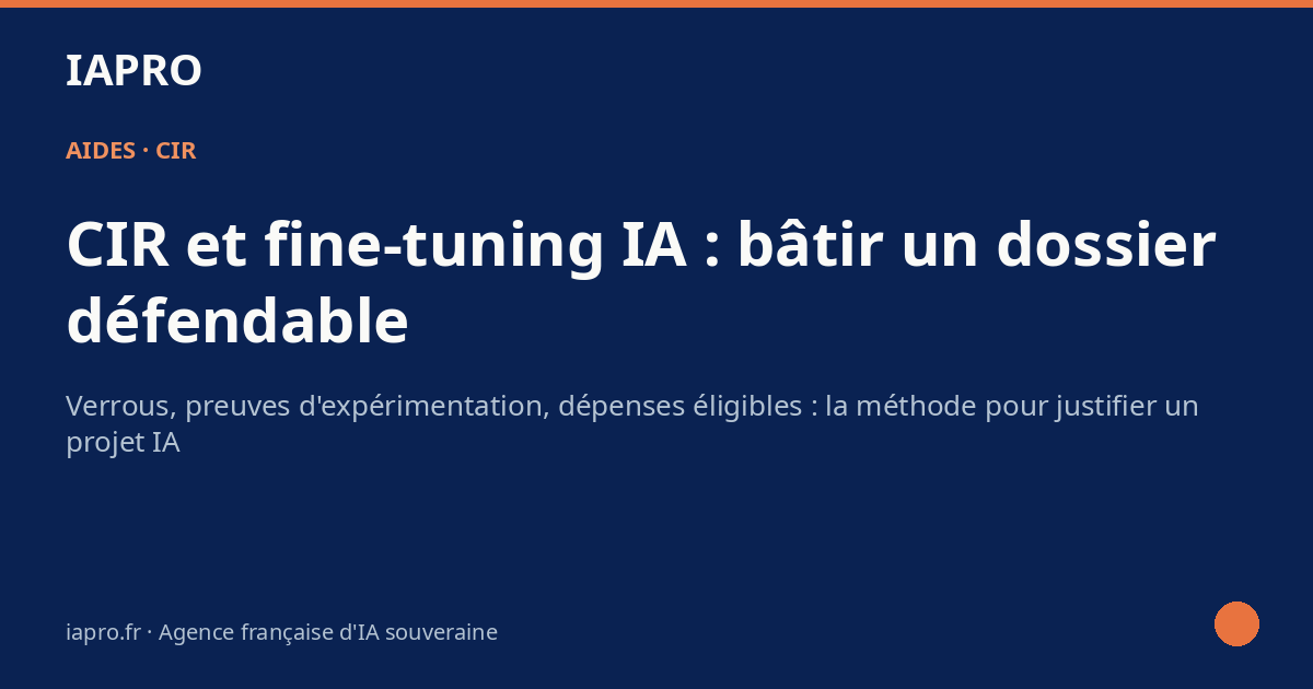 CIR sur un projet de fine-tuning IA : comment justifier le dossier ? — visuel de couverture IAPRO