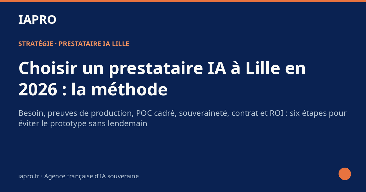Comment choisir un prestataire IA à Lille en 2026 : la méthode pour éviter le prototype sans lendemain — visuel de couverture IAPRO