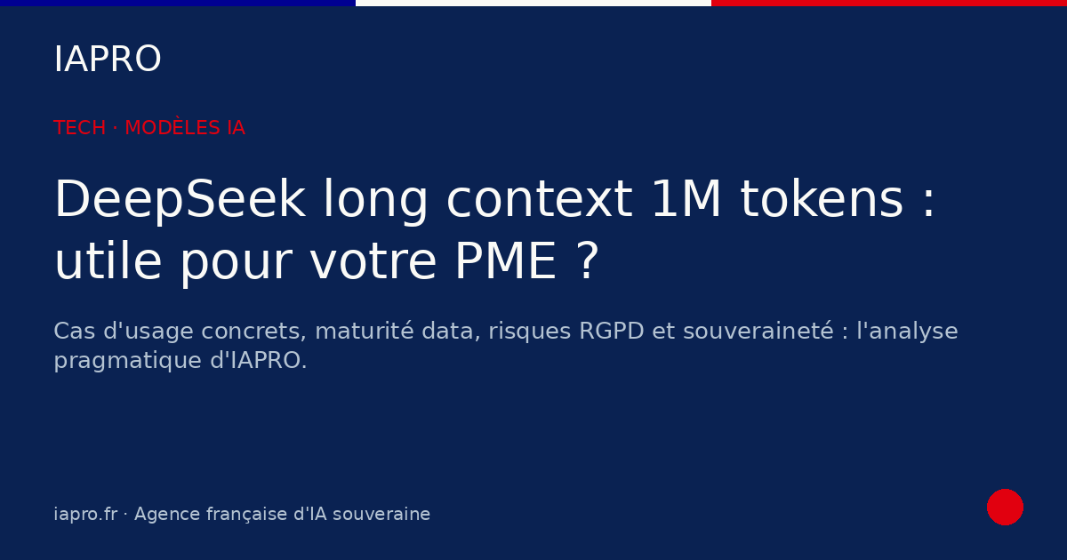 DeepSeek long context 1M tokens : quelle utilité réelle pour votre PME ? — visuel de couverture IAPRO