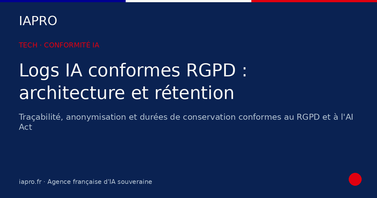 Logs IA conformes RGPD : architecture et rétention pour l'audit — visuel de couverture IAPRO