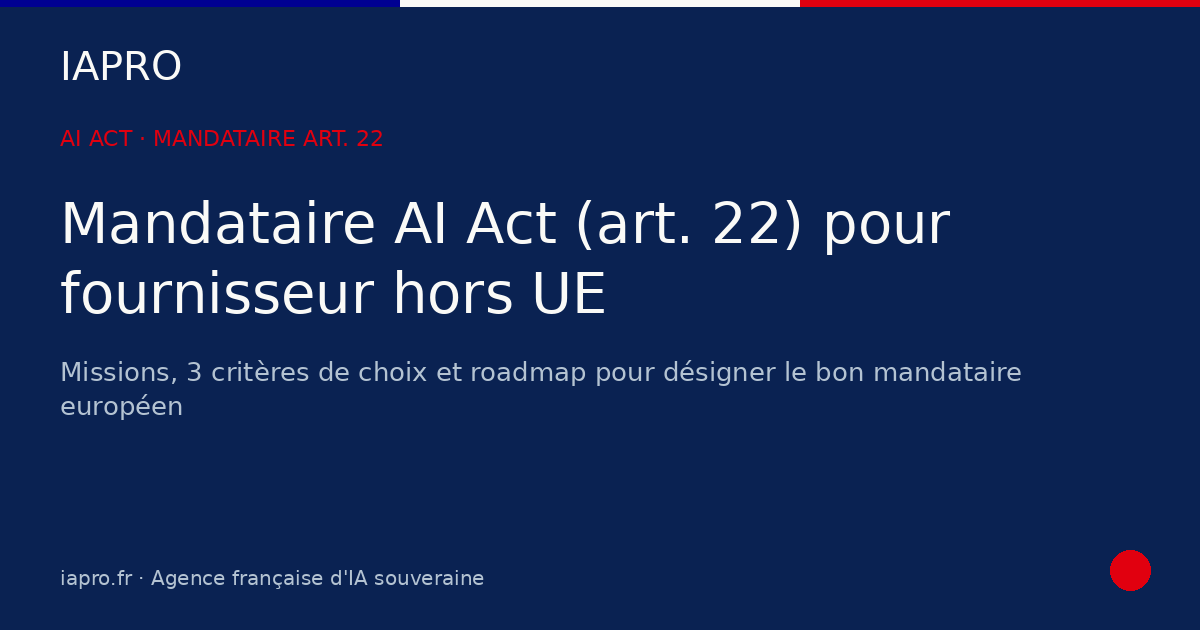 Mandataire AI Act (art. 22) pour fournisseur hors UE : qui choisir — visuel de couverture IAPRO