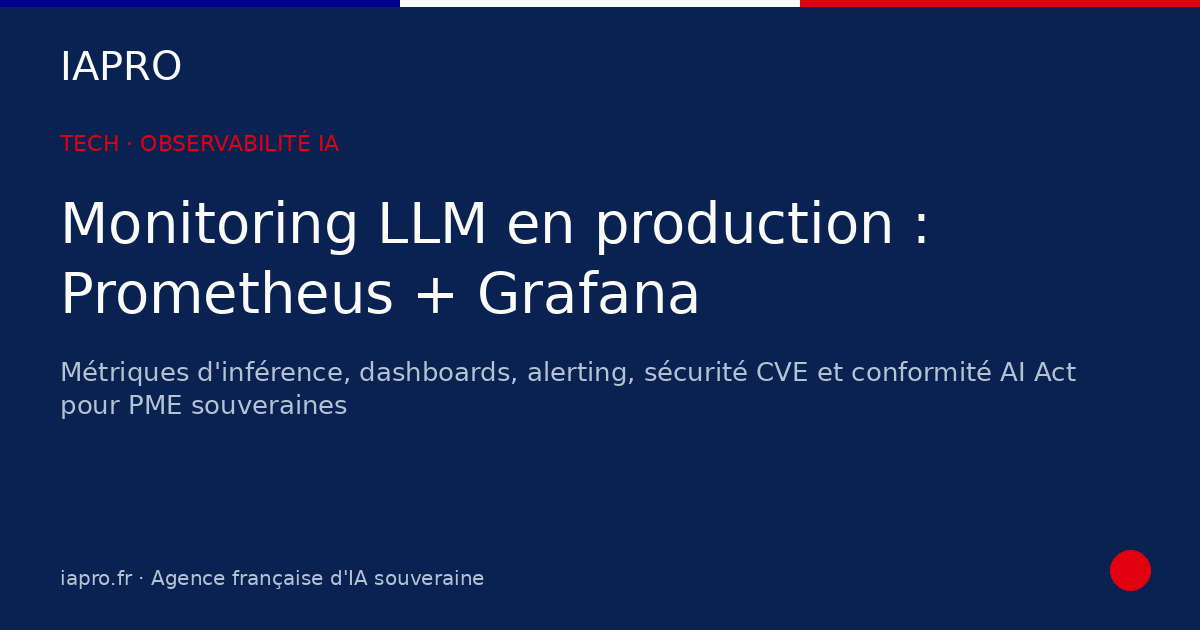 Monitoring IA en production : bâtir une stack Prometheus + Grafana souveraine — visuel de couverture IAPRO