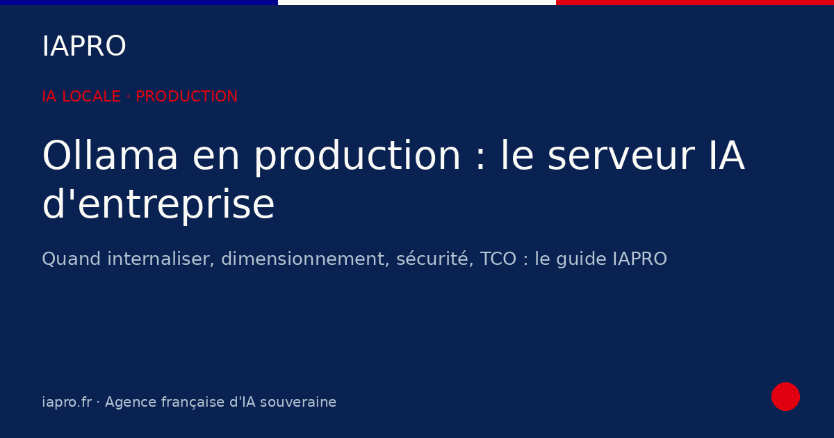 Du LLM local au serveur IA d'entreprise : passer son installation Ollama en production — visuel de couverture IAPRO