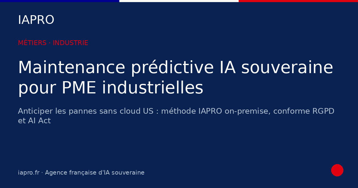 PME industrielle : maintenance prédictive IA souveraine sans cloud US — visuel de couverture IAPRO