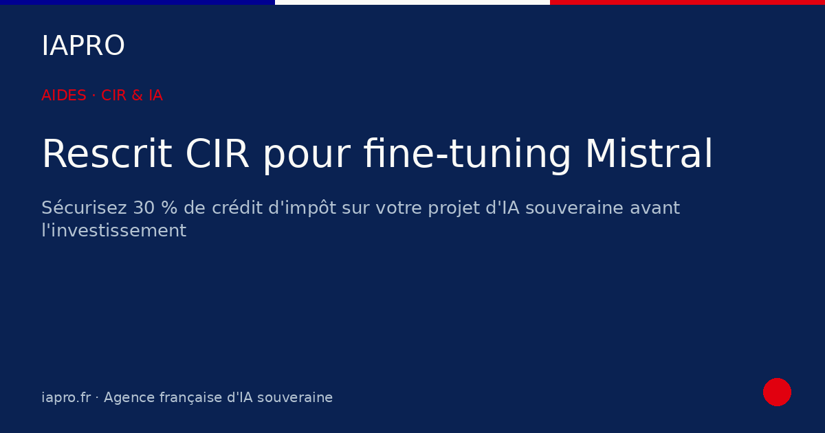 Rescrit fiscal CIR IA : modèle de dossier pour fine-tuning Mistral — visuel de couverture IAPRO
